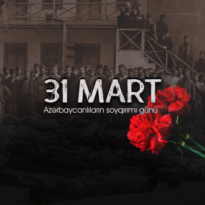 Milli yaddaşın bərpası-31 Mart Azərbaycanlıların Soyqırımı Günü.