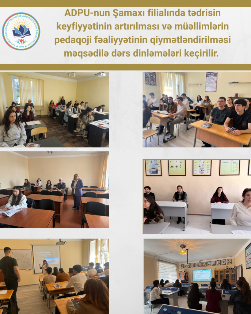 ADPU-nun Şamaxı filialında tədrisin keyfiyyətinin artırılması və müəllimlərin pedaqoji fəaliyyətinin qiymətləndirilməsi məqsədilə dərs dinləmələri keçirilir.